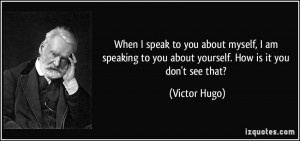 When I speak to you about myself, I am speaking to you about yourself ...