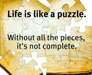 Life is like a puzzle.