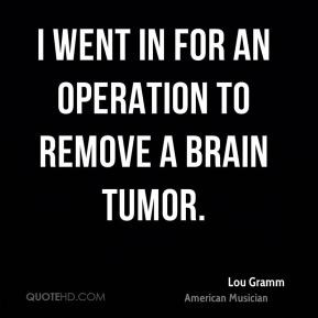 lou gramm lou gramm i went in for an operation to remove a brain jpg