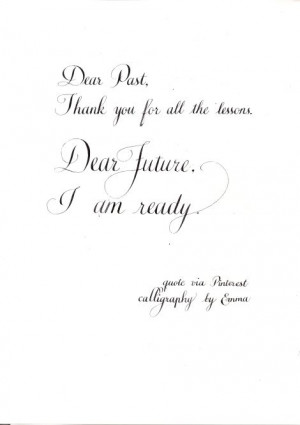 past, thank you for all the lessons. Dear future, I am ready. Quote ...