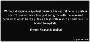 Without discipline in spiritual pursuits, the central nervous system ...