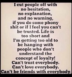 ... friends... Takes a lot for me to look at you as a trustworthy friend