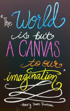 ... the world is but a canvas to our imagination.