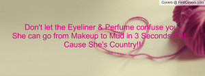 Don't let the Eyeliner & Perfume confuse you, She can go from Makeup ...