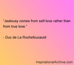 Jealousy comes from self-love rather than from true love.