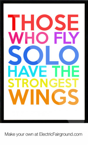Those who fly solo have the strongest wings Framed Quote