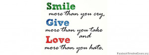 Smile more than you cry, give more than you take