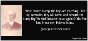 Tramp! Tramp! Tramp! the boys are marching, Cheer up, comrades, they ...