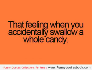 When you swallow a candy – Funny Quotes