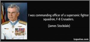... of a supersonic fighter squadron, F-8 Crusaders. - James Stockdale