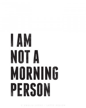 am not a morning person