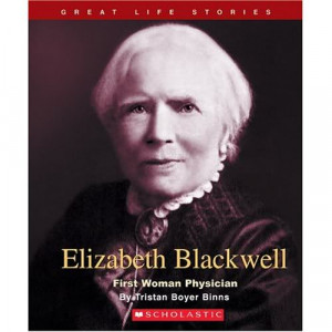 Elizabeth Blackwell: First Woman Physician By: Tristan Boyer Binns