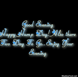 ... EveningHappy Hump Day! Also thereTwo Day To Go..Enjoy Your Evening
