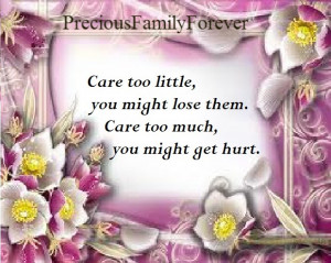 care too little you might lose them care too much you might get hurt ...