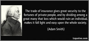 The trade of insurance gives great security to the fortunes of private ...