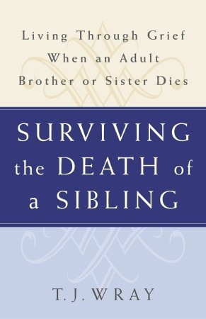 ... Sibling: Living Through Grief When an Adult Brother or Sister Dies