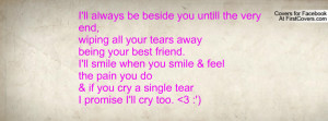 all your tears awaybeing your best friend.I'll smile when you smile ...