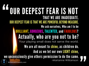 ... inadequate. Our deepest fear is that we are powerful beyond measure