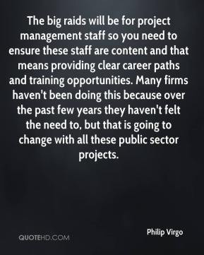 The big raids will be for project management staff so you need to ...