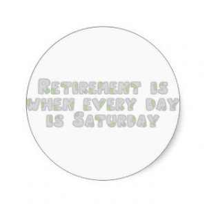 Funny Retirement Saying Round Sticker