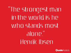 The strongest man in the world is he who stands most alone.. # ...