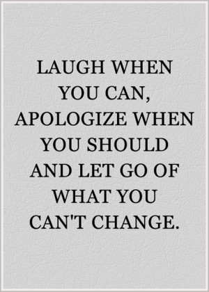 Quote, Inspirational, Life, Laugh, When You Can, Apologize, Change ...