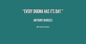 Every dogma has its day.