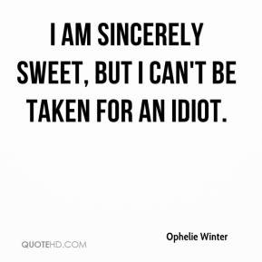 ophelie-winter-quote-i-am-sincerely-sweet-but-i-cant-be-taken-for-an ...