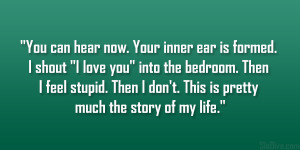 You can hear now. Your inner ear is formed. I shout “I love you ...