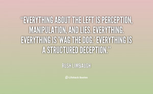 ... Everything is 'Wag the Dog.' Everything is a structured deception