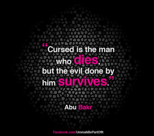 The Evil Done By Him (Abu Bakr as-Siddiq Quote): Cursed is the man who ...
