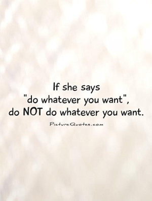 ... she-says-do-whatever-you-want-do-not-do-whatever-you-want-quote-1.jpg