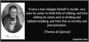 ... and from that to incivility and procrastination. - Thomas de Quincey