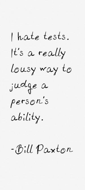 hate tests. It's a really lousy way to judge a person's ability ...