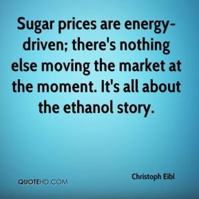 Sugar prices are energy-driven; there's nothing else moving the market ...