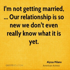 alyssa-milano-quote-im-not-getting-married-our-relationship-is-so-new ...