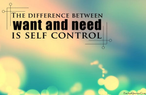 EmilysQuotes.Com - need, want, difference, self control, unknown