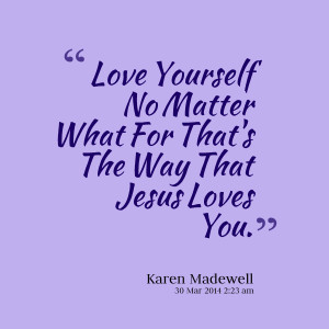 Quotes Picture: love yourself no matter what for that's the way that ...