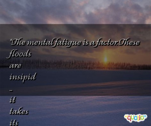 The mental fatigue is a factor. These