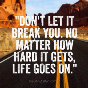 Savvy Quote: “Don’t Let it Break You…