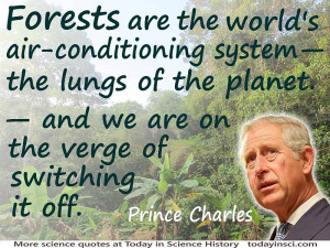 quote Prince Charles “Forests are the world's air conditioning ...