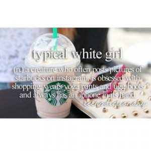 Just a typical white girl...