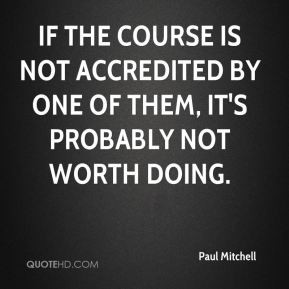 Paul Mitchell - If the course is not accredited by one of them, it's ...