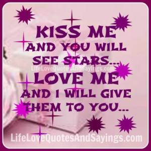 Kiss me and you will see stars… Love me and I will give them to you.