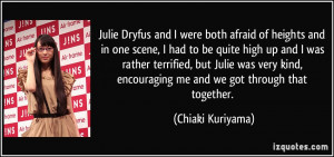 Julie Dryfus and I were both afraid of heights and in one scene, I had ...