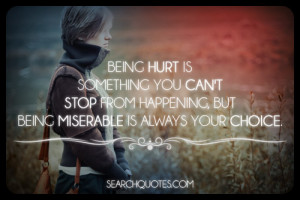 Being hurt is something you can't stop from happening, but being ...