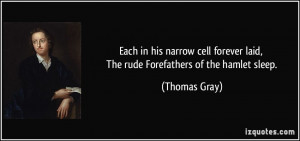 ... forever laid, The rude Forefathers of the hamlet sleep. - Thomas Gray