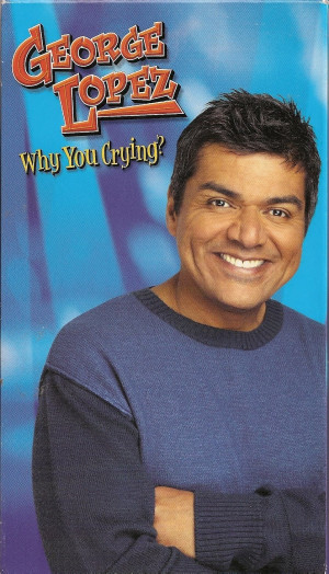 George Lopez Why You Crying