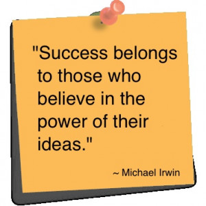 Success Belongs to Those Who Believe in the Power of Their Ideas ...