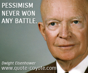 quotes - Pessimism never won any battle.